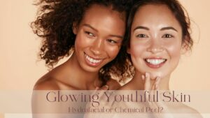Glowing youthful skin in this blog Indulgence skin laser and beauty clinic daventry northamptonshire discusses chemical peels and compare them with hydra facials so you can choose the best one for you
